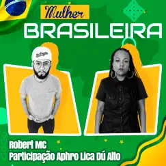 Mulher Brasileira (feat. Aphro Lica Dú Alto) - Single by Robert MC album reviews, ratings, credits