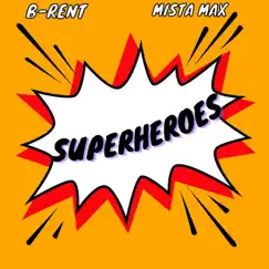 Superheroes by B-Rent & Mista Max album reviews, ratings, credits