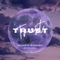 Trust (feat. Leanna Rea) - Single by Tia Jade album reviews, ratings, credits