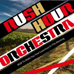 BGM To Make You Feel Luxurious In the Morning by Rush Hour Orchestra album reviews, ratings, credits
