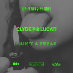 I Ain't a Freak - Single by Clyde P & LUCATI album reviews, ratings, credits