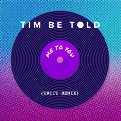 Me To You (TRIIT Remix) - Single by Tim Be Told album reviews, ratings, credits