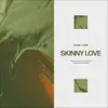 Skinny Love - Single album lyrics, reviews, download