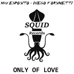 Only of Love - Single by Max Esposito & Diego Forsinetti album reviews, ratings, credits