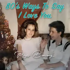 80's Ways to Say I Love You - Single by Roger Bonsang album reviews, ratings, credits