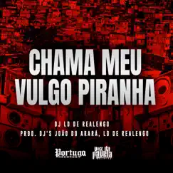 Chama Meu Vulgo Piranha - Single by Dj LD de Realengo & DJ João Do Arará album reviews, ratings, credits