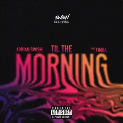 Til the Morning (feat. Timba) - Single by Adrian Swish album reviews, ratings, credits