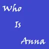 Who Is Anna - Single album lyrics, reviews, download