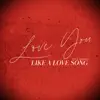 Love You Like a Love Song - Single album lyrics, reviews, download