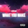 What You Make - Single album lyrics, reviews, download