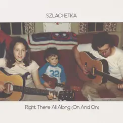 Right There All Along (on and On) - Single by Szlachetka album reviews, ratings, credits