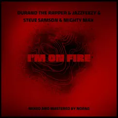 I'm On Fire (feat. Steve Samson & Mighty Max) [Radio Edit] - Single by Durand The Rapper & Jazzfeezy album reviews, ratings, credits