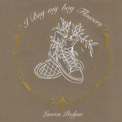 I Buy My Boy Flowers - Single by Lauren Podjun album reviews, ratings, credits