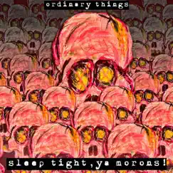 Sleep Tight, Ya Morons! - Single by Ordinary Things album reviews, ratings, credits