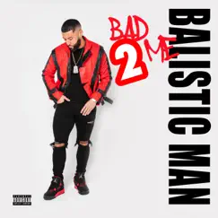 Bad 2 Me - Single by Balistic Man album reviews, ratings, credits