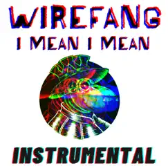 I Mean I Mean (Instrumental) - Single by WireFang album reviews, ratings, credits
