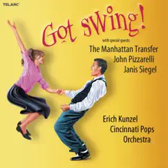 Got Swing! (feat. The Manhattan Transfer, John Pizzarelli & Janis Siegel) by Erich Kunzel & Cincinnati Pops Orchestra album reviews, ratings, credits