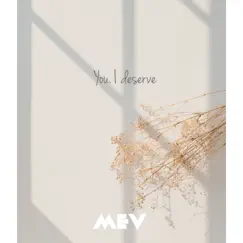 You. I Deserve - Single by Mev album reviews, ratings, credits