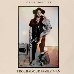 Troubadour Family Man by Dan Rodriguez album reviews, ratings, credits