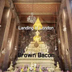 Landing In London - Single by Brown Bacon album reviews, ratings, credits