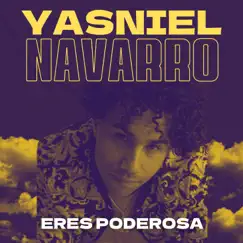 Eres Poderosa - Single by Yasniel Navarro album reviews, ratings, credits