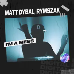 I'm a Mess - Single by Matt Dybal & rymszaK album reviews, ratings, credits