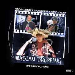 WASIAN DROPPING (feat. SpongeBob SquarePants & CXSAR) - Single by Fire Garbage album reviews, ratings, credits