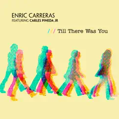 Till There Was You (feat. Carles Pineda Jr.) - Single by Enric Carreras album reviews, ratings, credits