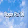 Hope For Us - Single album lyrics, reviews, download