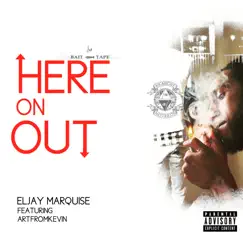 Here on Out (feat. ArtFromKevin) - Single by Eljay Marquise album reviews, ratings, credits