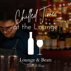 Chilled Time at the Lounge - Lounge & Beats by Jazzical Blue album reviews, ratings, credits