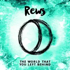 The World That You Left Behind - Single by Rews album reviews, ratings, credits