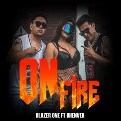 ON FIRE (feat. DHENVER) - Single by Blazer One Oficial album reviews, ratings, credits