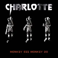 Monkey See Monkey Do - Single by CHARLOTTE album reviews, ratings, credits