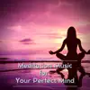 Meditation Music for Your Perfect Mind album lyrics, reviews, download