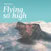 Flying so High song lyrics