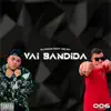 Vai bandida (feat. Mc B7) - Single album lyrics, reviews, download