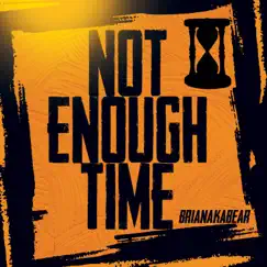 Not Enough Time - Single by BrianAkaBear album reviews, ratings, credits