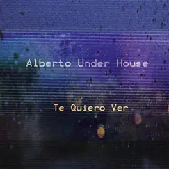 Te Quiero Ver - Single by Club House & Alberto Under House album reviews, ratings, credits