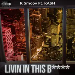 Livin in this B**** (feat. KA$H) Song Lyrics