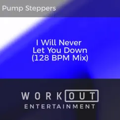 I Will Never Let You Down (128 BPM Mix) - Single by Pump Steppers album reviews, ratings, credits