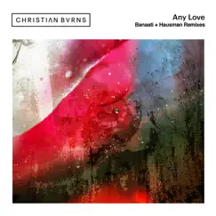 Any Love (Banaati + Hausman Remixes) - EP by Christian Burns, Banaati & Hausman album reviews, ratings, credits