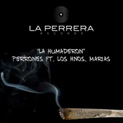 La Humaderon (feat. Los Hnos. Marias) - Single by Perrones album reviews, ratings, credits