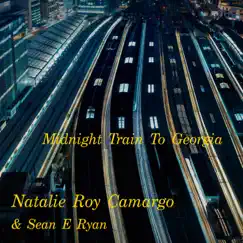 Midnight Train To Georgia - Single by Natalie Roy Camargo & Sean E Ryan album reviews, ratings, credits