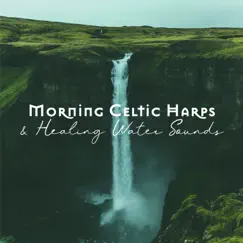 Morning Celtic Harps & Healing Water Sounds: Soothing Sunrise Ballads by Sofia White album reviews, ratings, credits