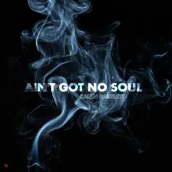 Ain't Got No Soul (The Lost Soul Version) Song Lyrics