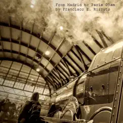 From Madrid to Paris 05am - Single by Francisco E. Rizzuto album reviews, ratings, credits