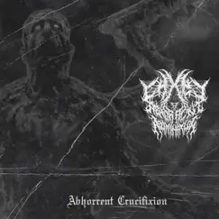Abhorrent Crucifixion (feat. Abhorrent abomination & SVDDEXTH) Song Lyrics