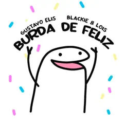 Burda de Feliz - Single by Gustavo Elis & Blackie & Lois album reviews, ratings, credits