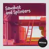 Sawdust and Splinters - Single album lyrics, reviews, download